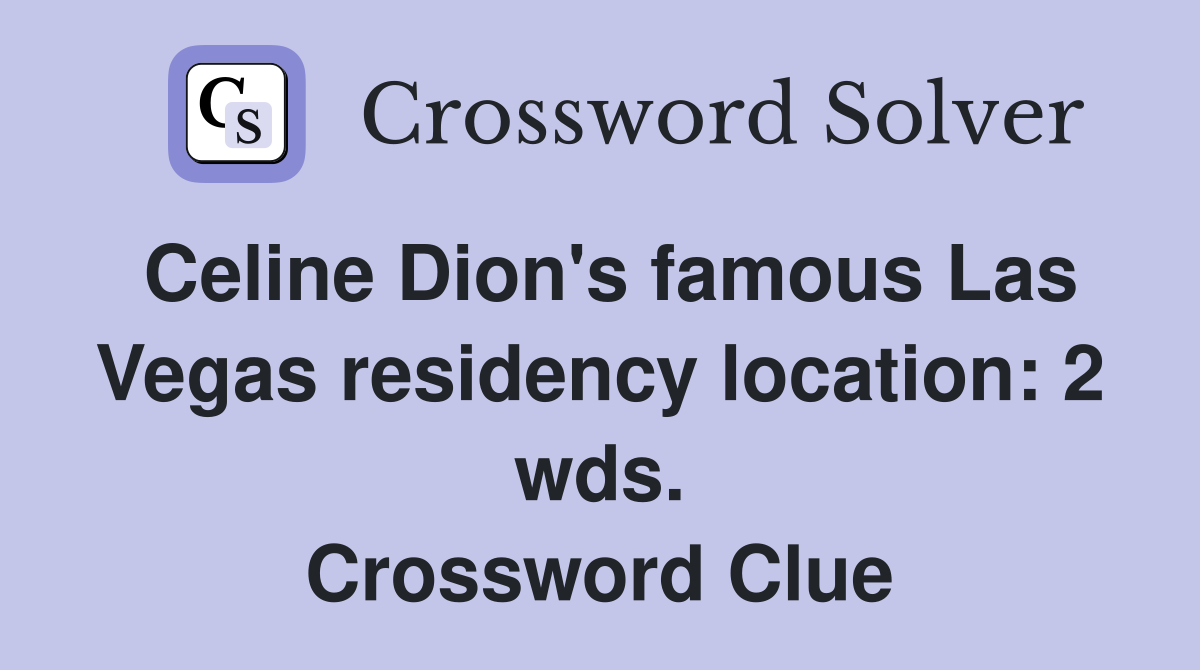 Celine Dion's famous Las Vegas residency location: 2 wds. Crossword Clue