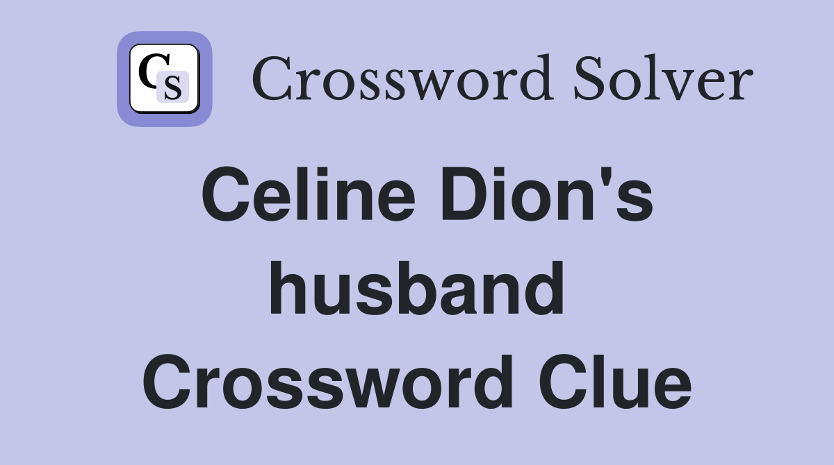 Celine Dion's husband Crossword Clue