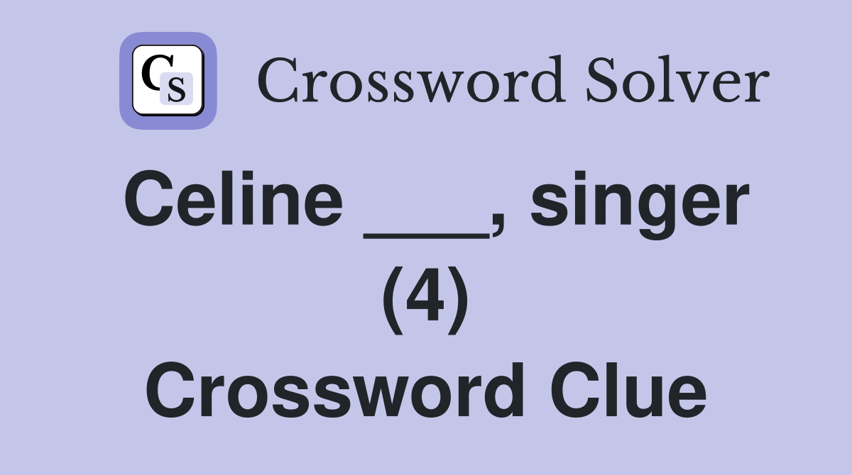 Celine ___, singer (4) Crossword Clue