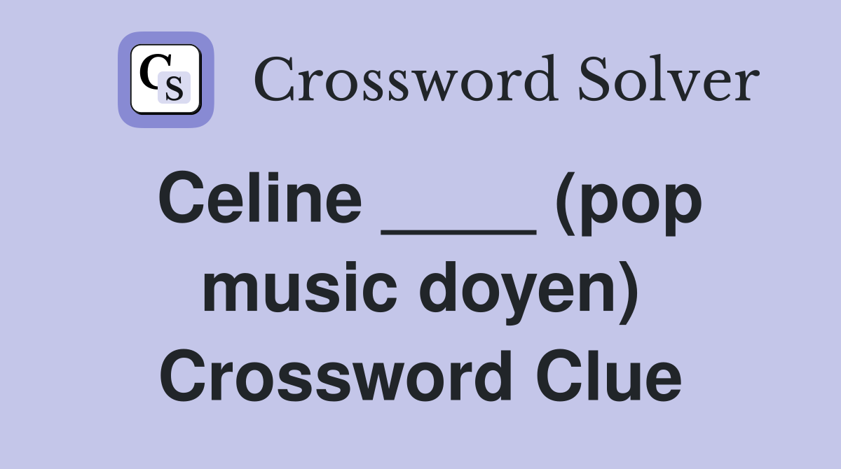 Celine ____ (pop music doyen) Crossword Clue