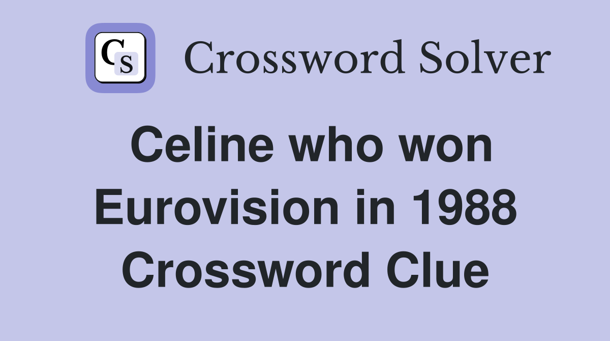 Celine who won Eurovision in 1988 Crossword Clue