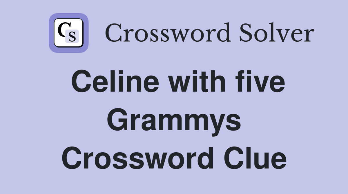 Celine with five Grammys Crossword Clue
