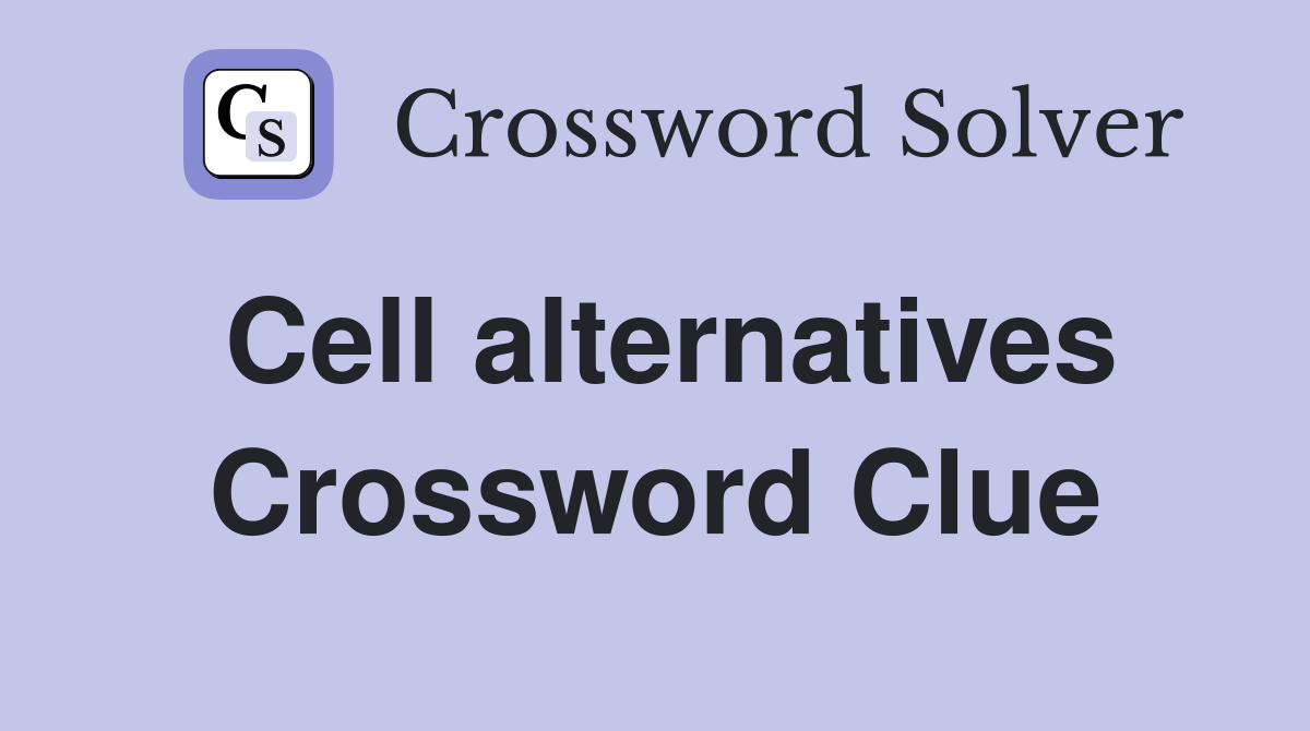 Cell alternatives Crossword Clue