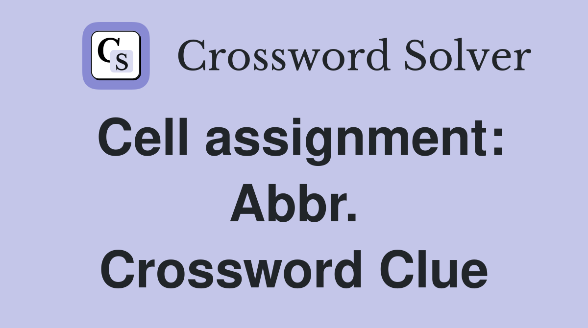 Cell assignment: Abbr. Crossword Clue