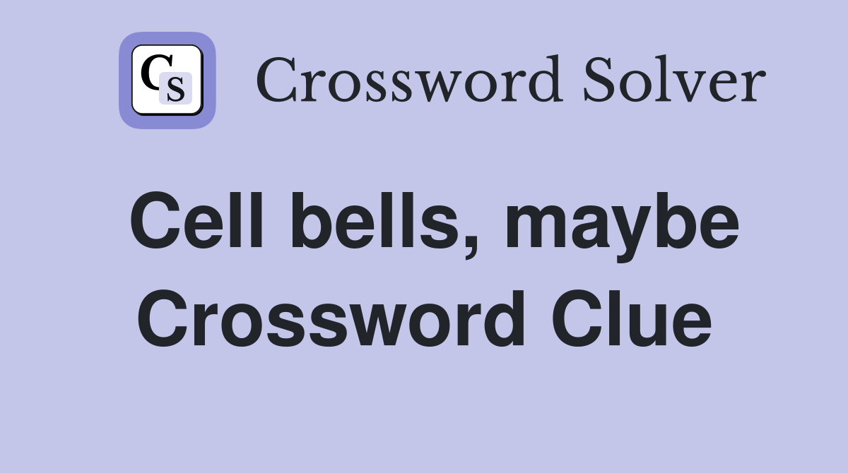 Cell bells, maybe Crossword Clue