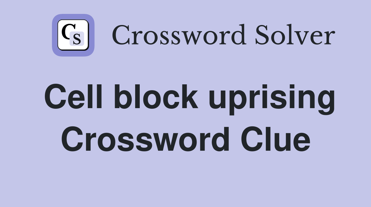 Cell block uprising Crossword Clue