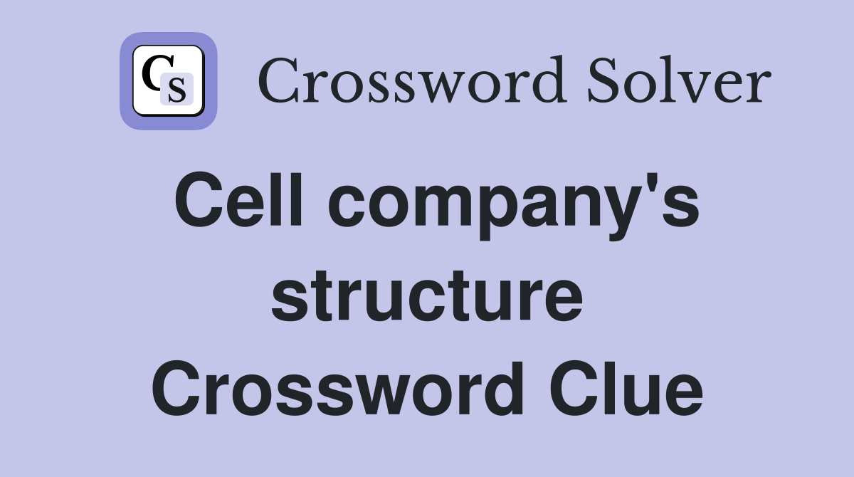 Cell company's structure Crossword Clue