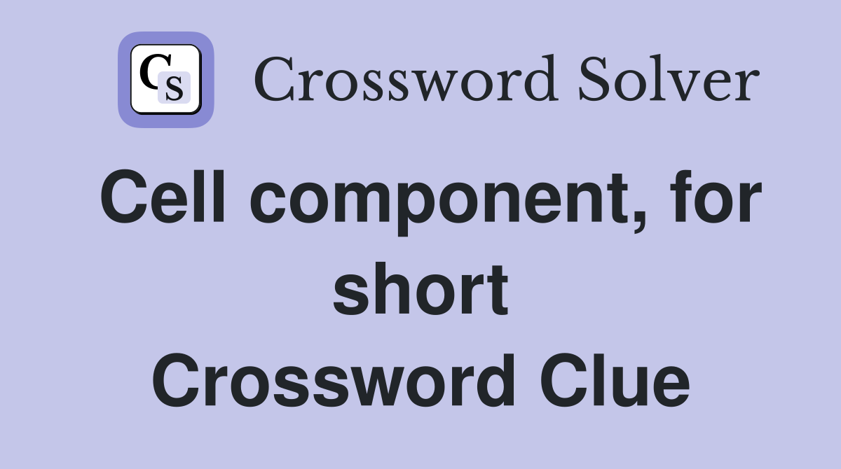Cell component, for short Crossword Clue