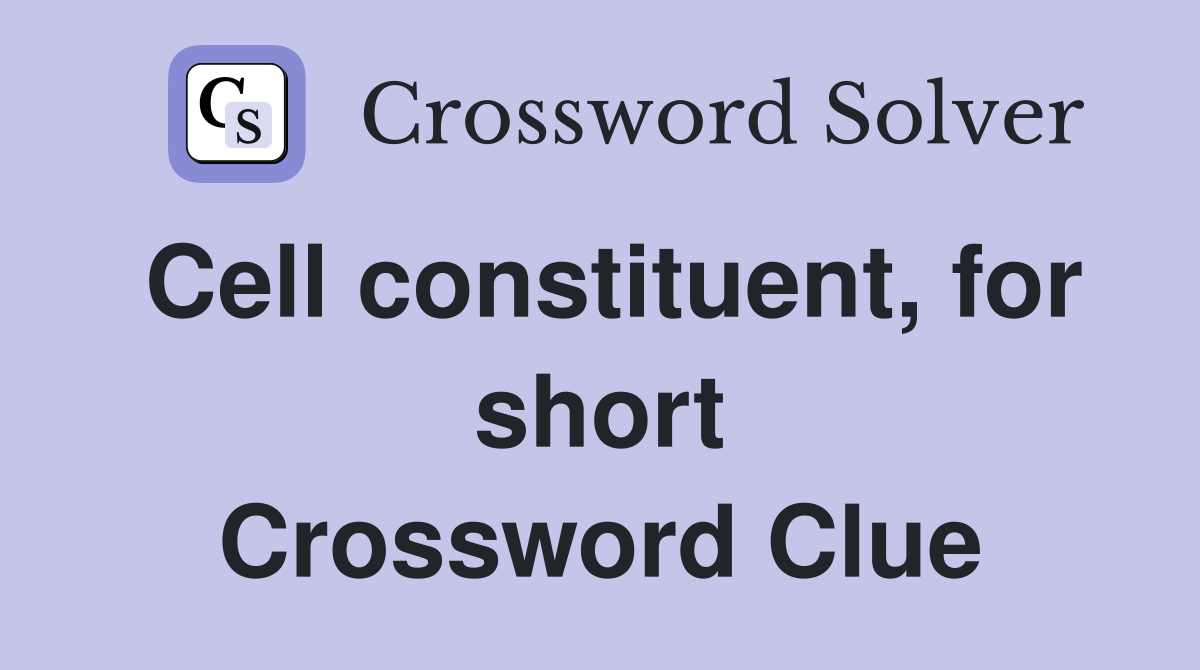 Cell constituent, for short Crossword Clue