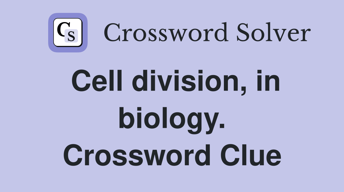 Cell division, in biology. Crossword Clue