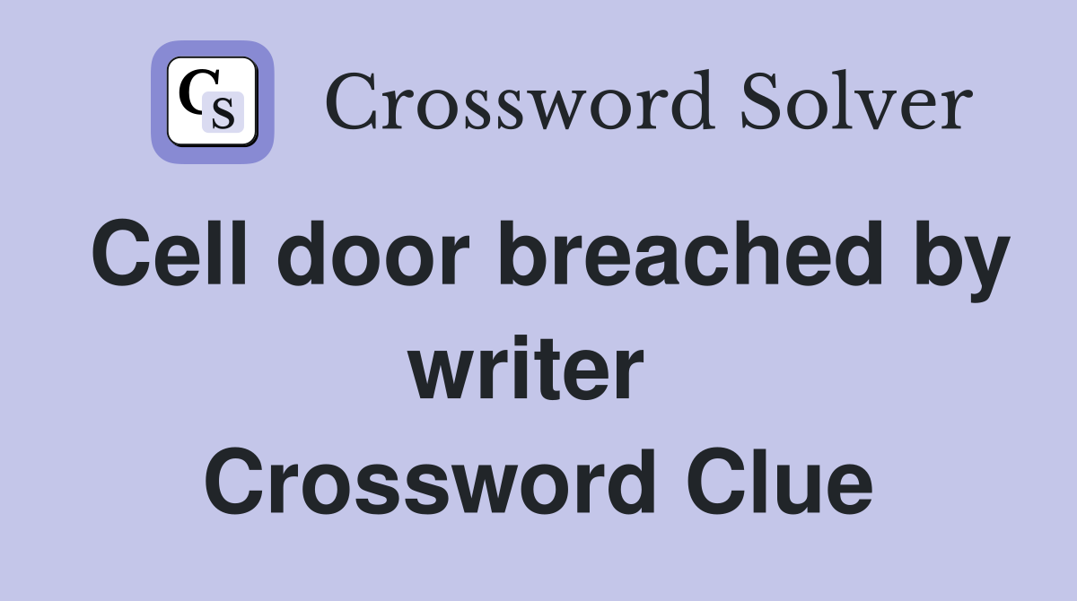 Cell door breached by writer  Crossword Clue