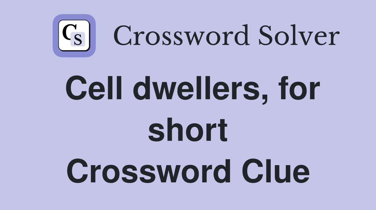 Cell dwellers, for short Crossword Clue