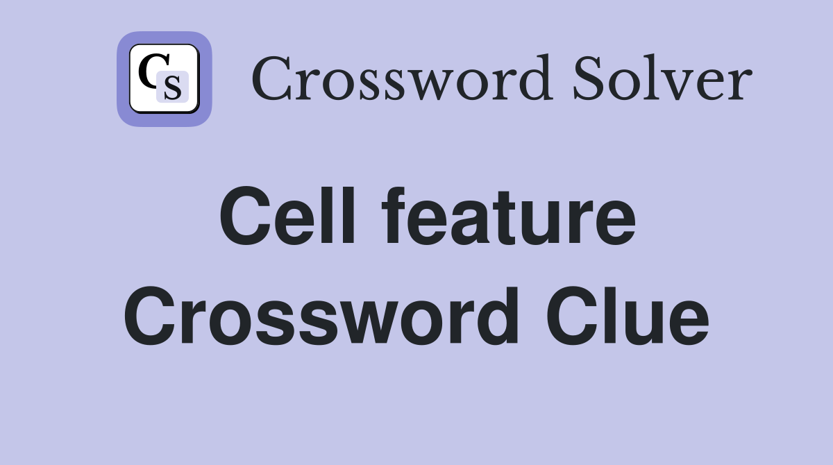 Cell feature Crossword Clue