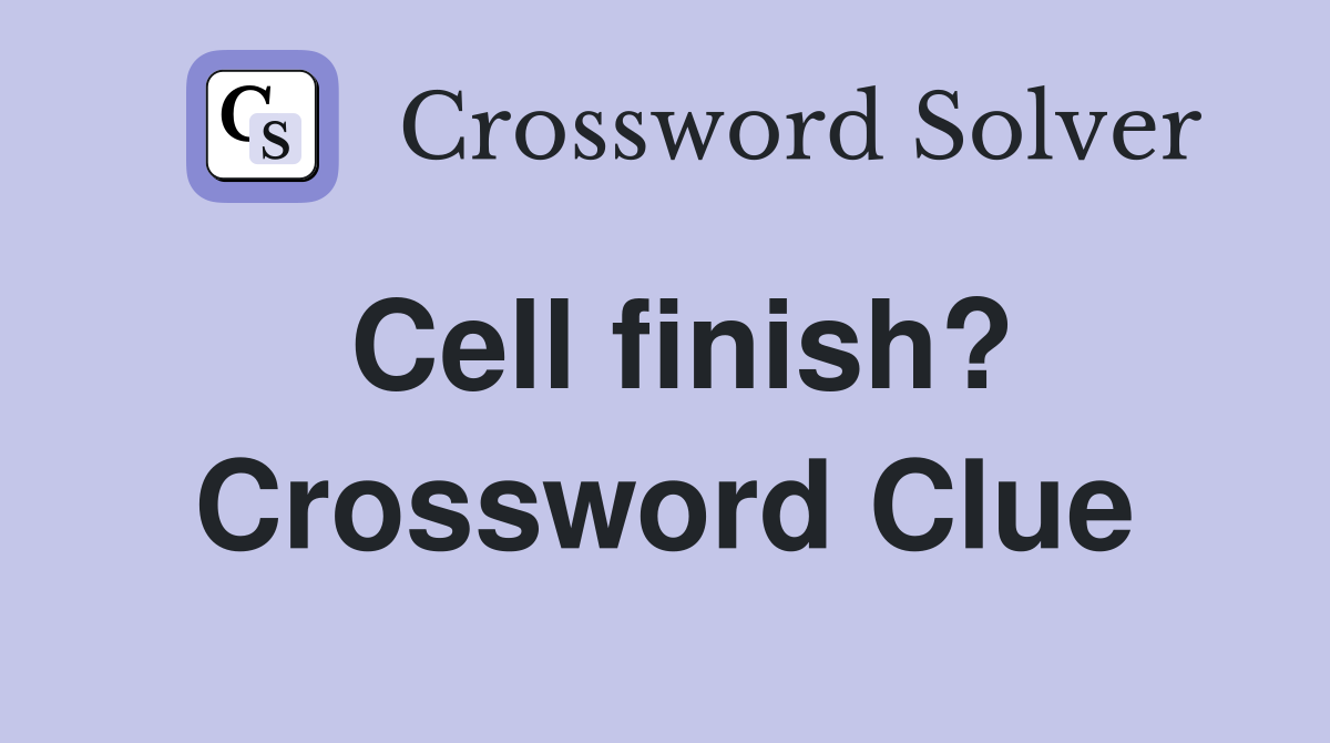 Cell finish? Crossword Clue