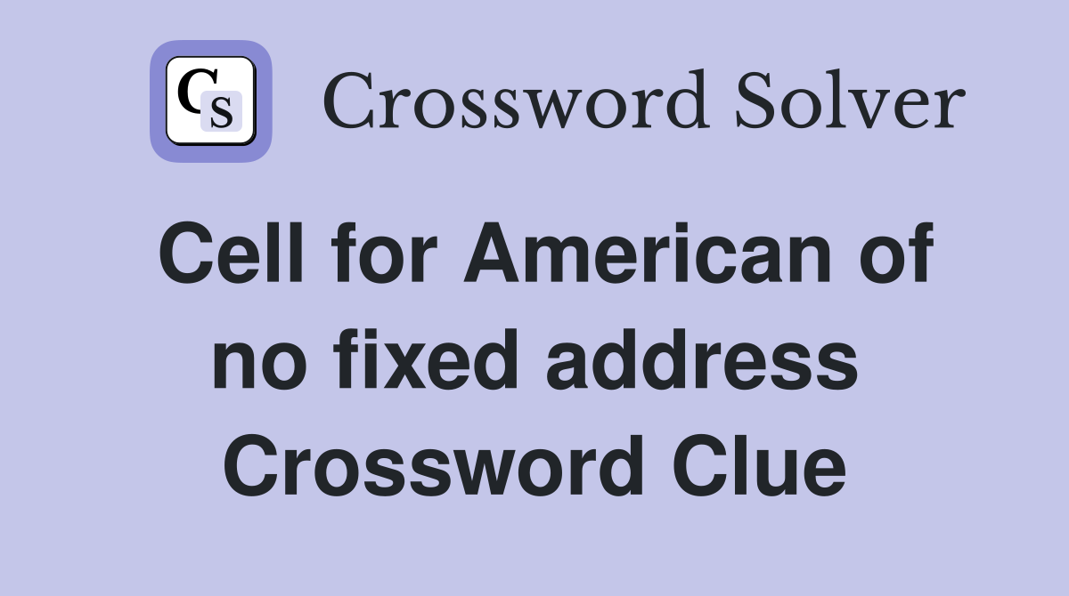 Cell for American of no fixed address Crossword Clue