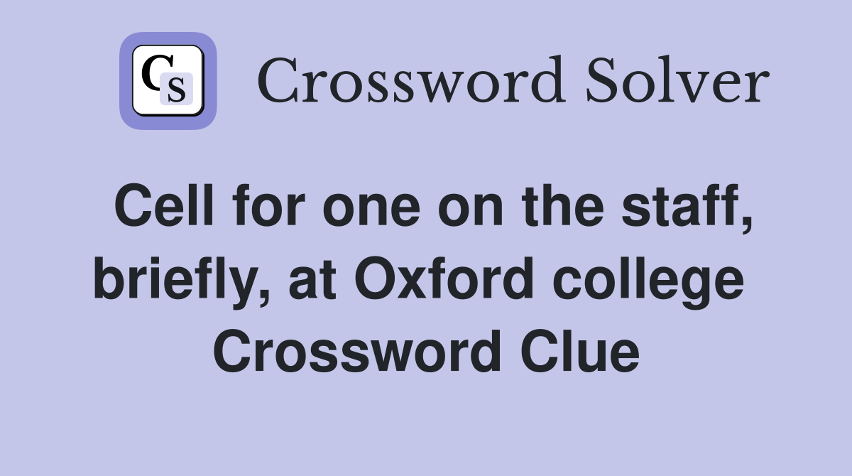 Cell for one on the staff, briefly, at Oxford college  Crossword Clue