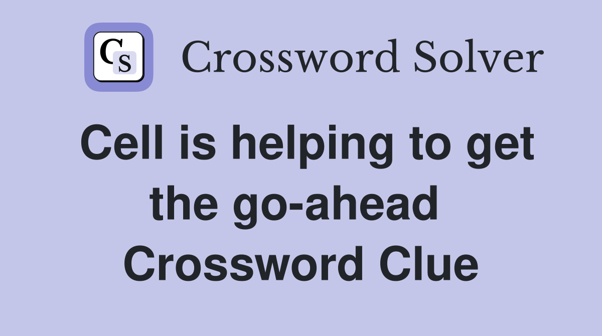 Cell is helping to get the go-ahead  Crossword Clue