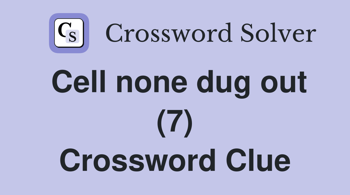 Cell none dug out (7) Crossword Clue