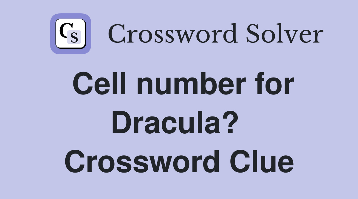 Cell number for Dracula?  Crossword Clue