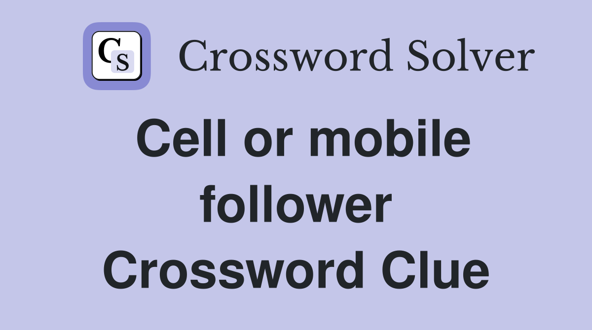 Cell or mobile follower Crossword Clue