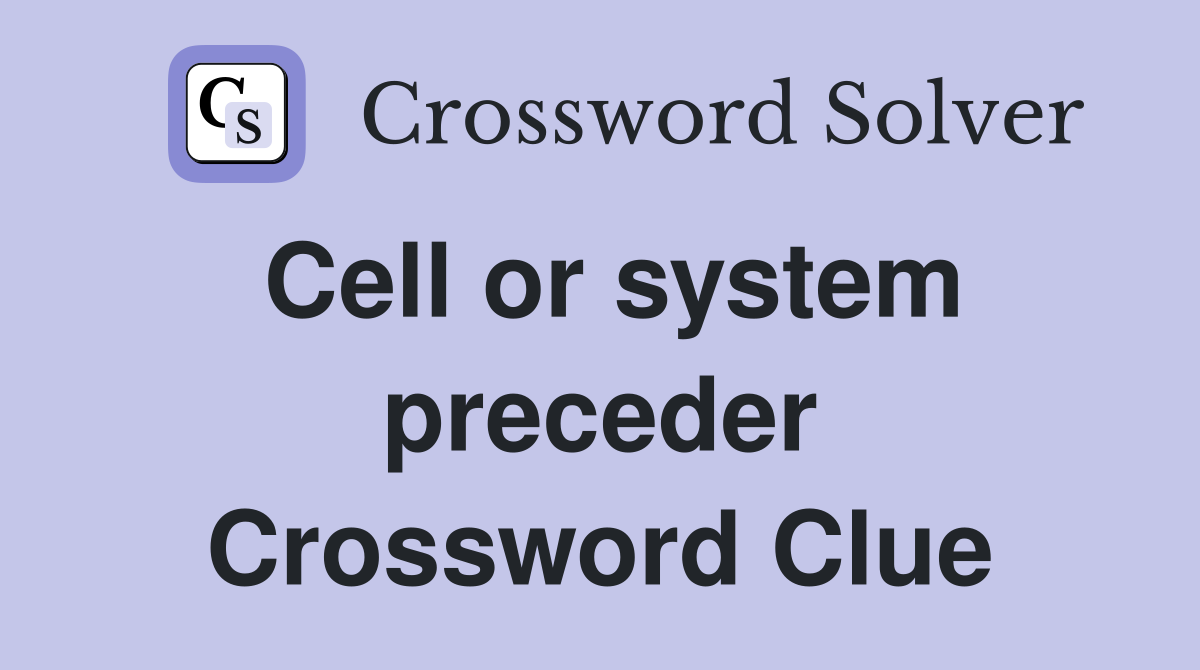 Cell or system preceder Crossword Clue