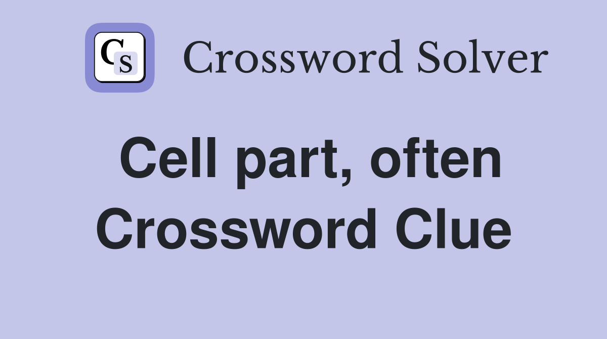 Cell part, often Crossword Clue