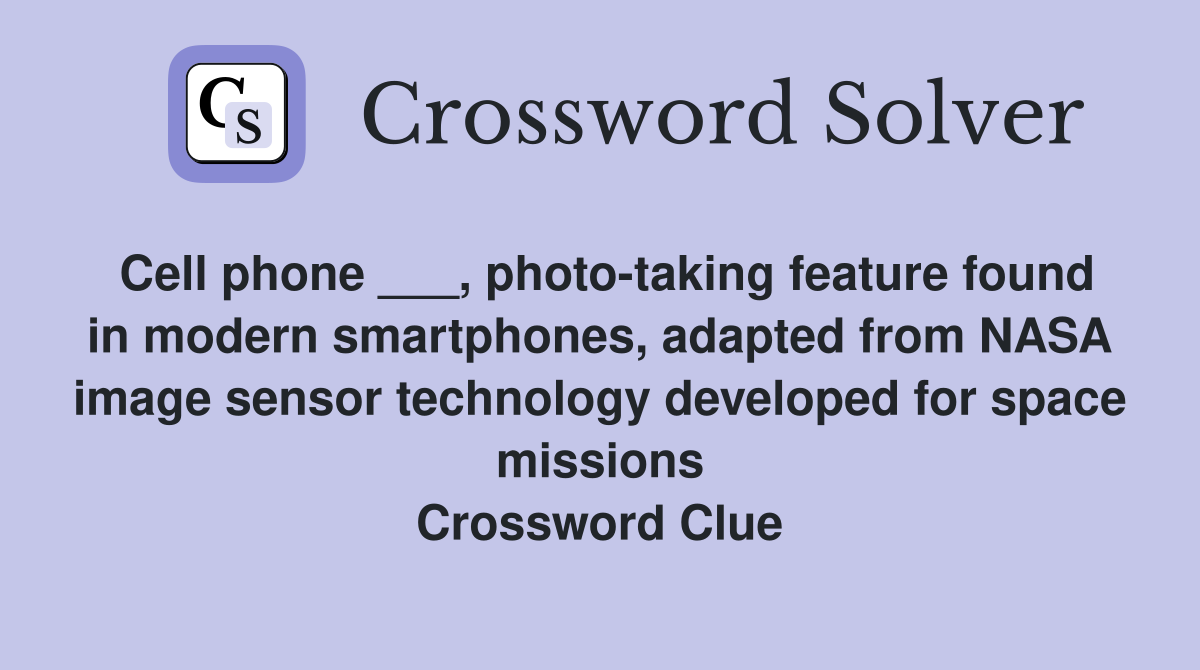 Cell phone ___, photo-taking feature found in modern smartphones, adapted from NASA image sensor technology developed for space missions Crossword Clue
