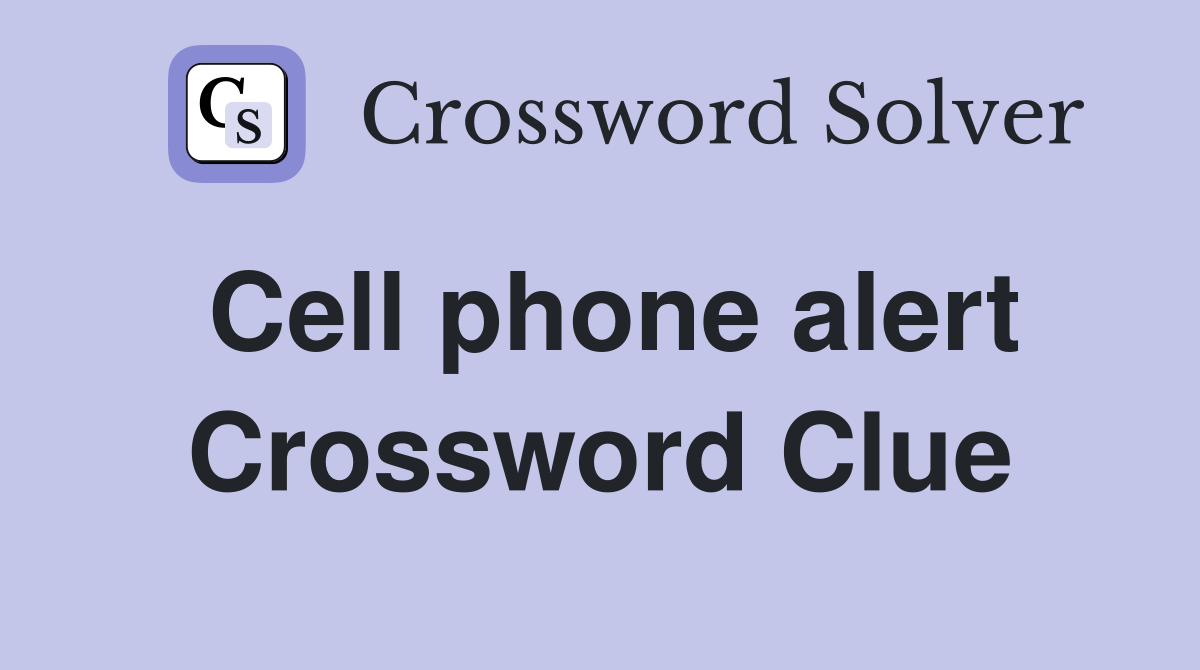 Cell phone alert Crossword Clue