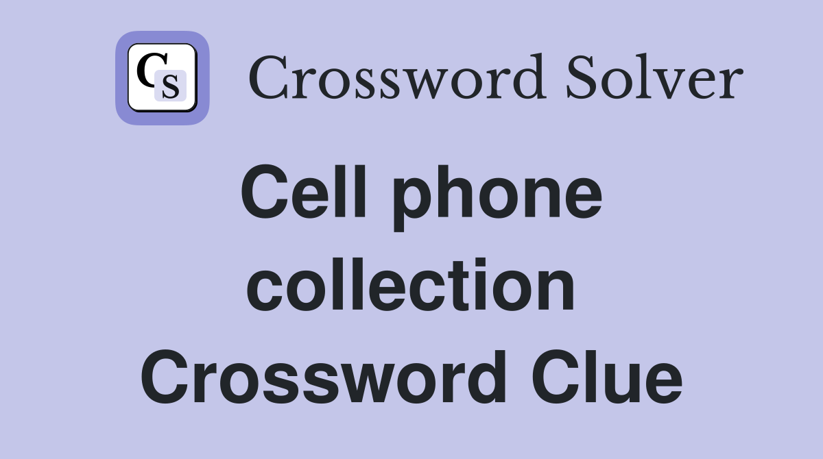 Cell phone collection Crossword Clue