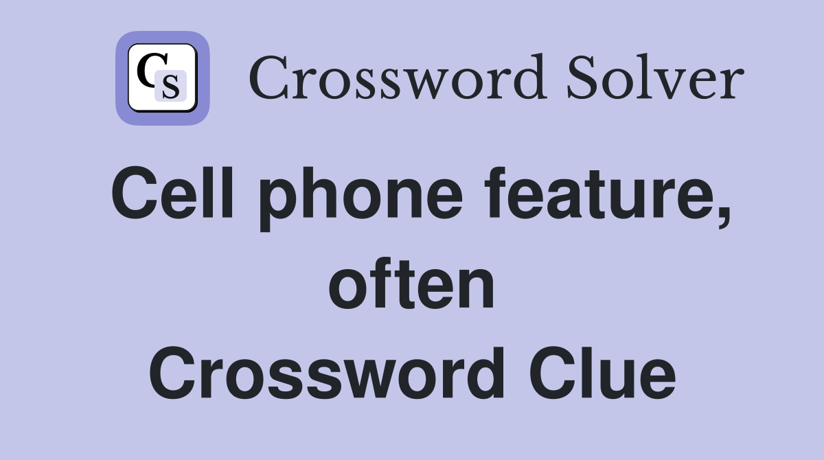 Cell phone feature, often Crossword Clue