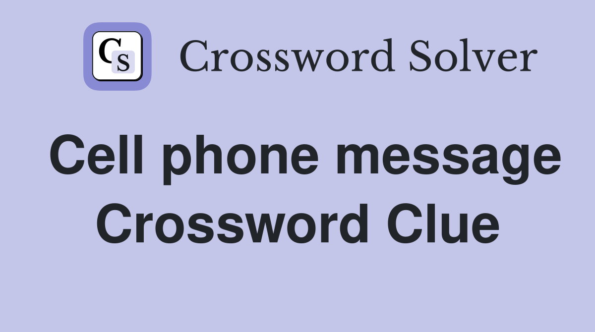 Cell phone message Crossword Clue