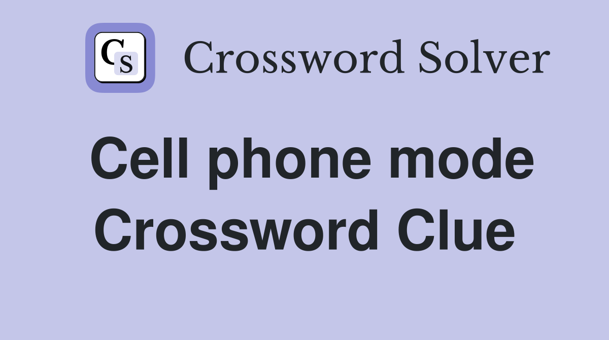 Cell phone mode Crossword Clue