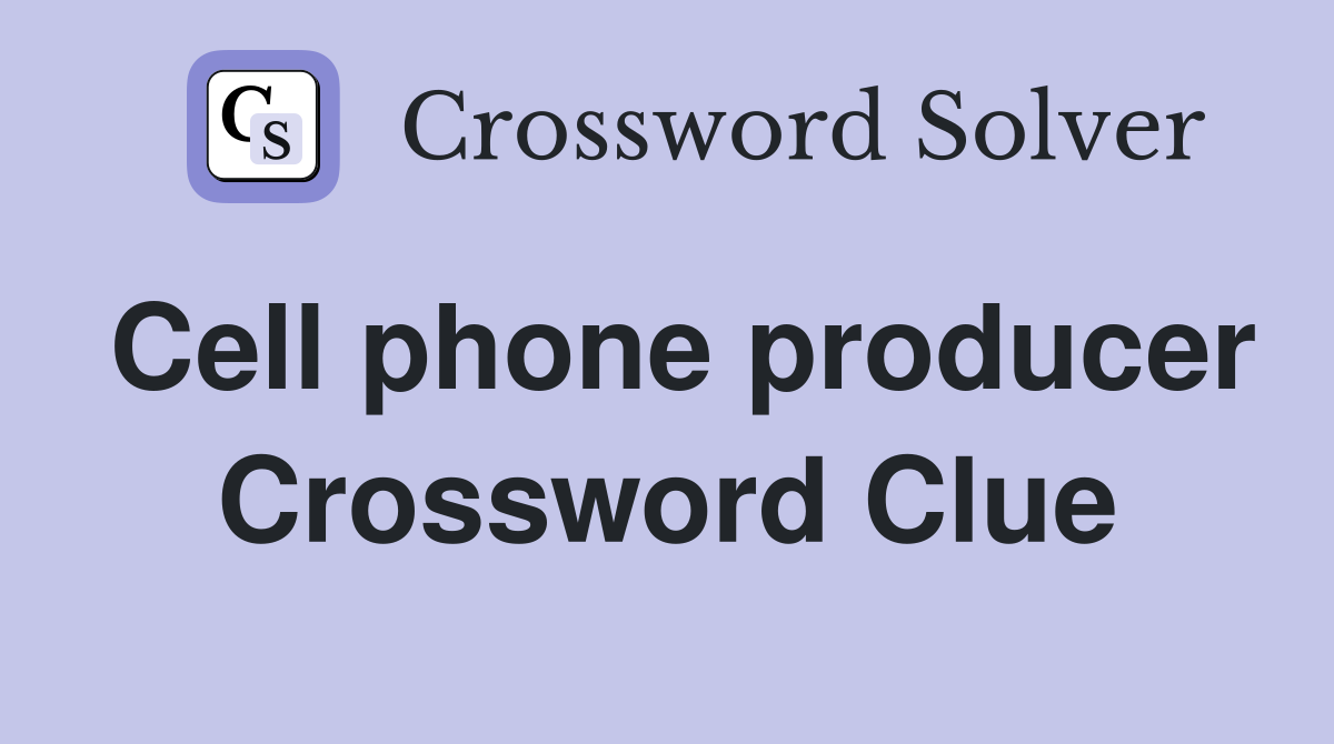 Cell phone producer Crossword Clue