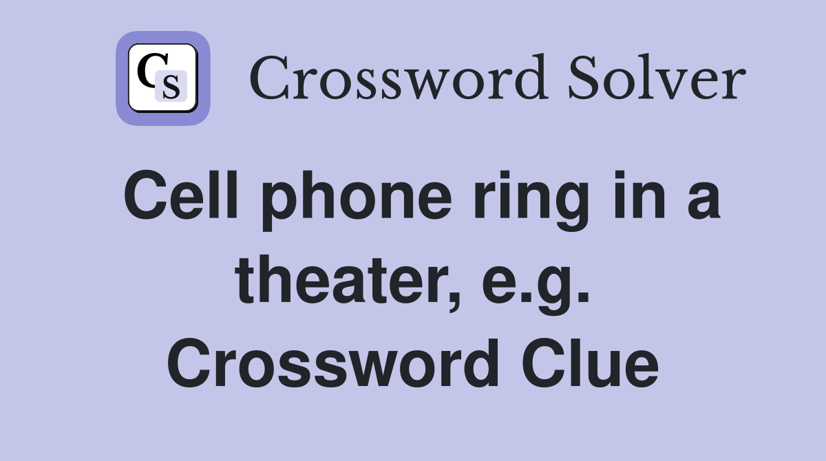 Cell phone ring in a theater, e.g. Crossword Clue