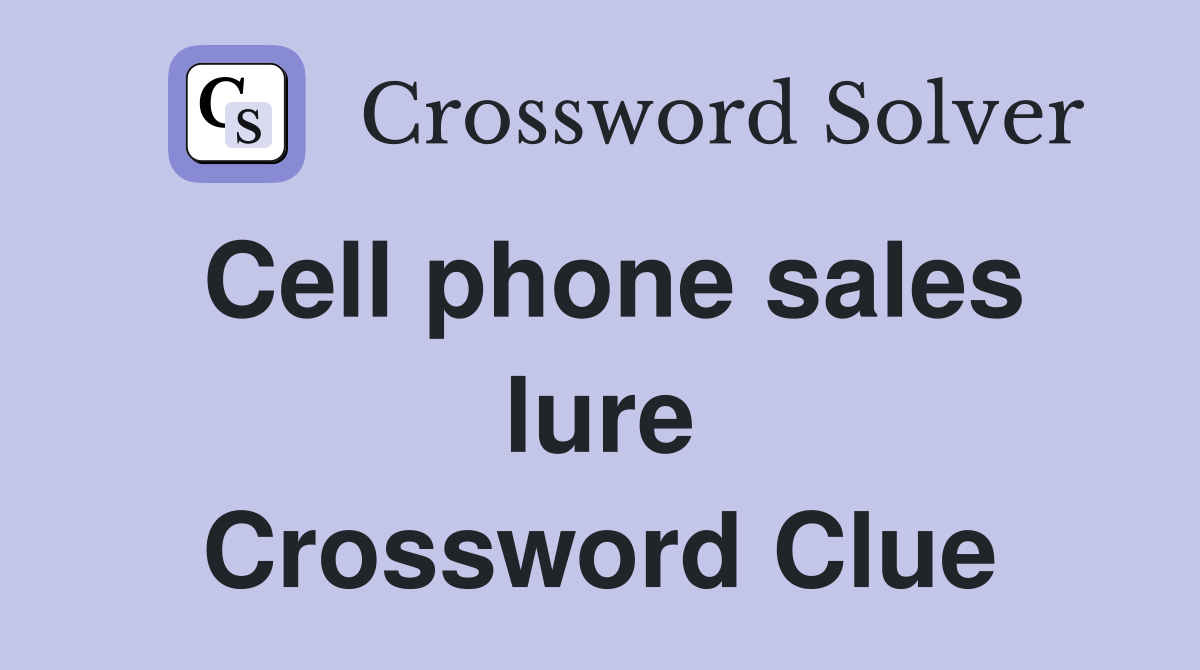 Cell phone sales lure Crossword Clue