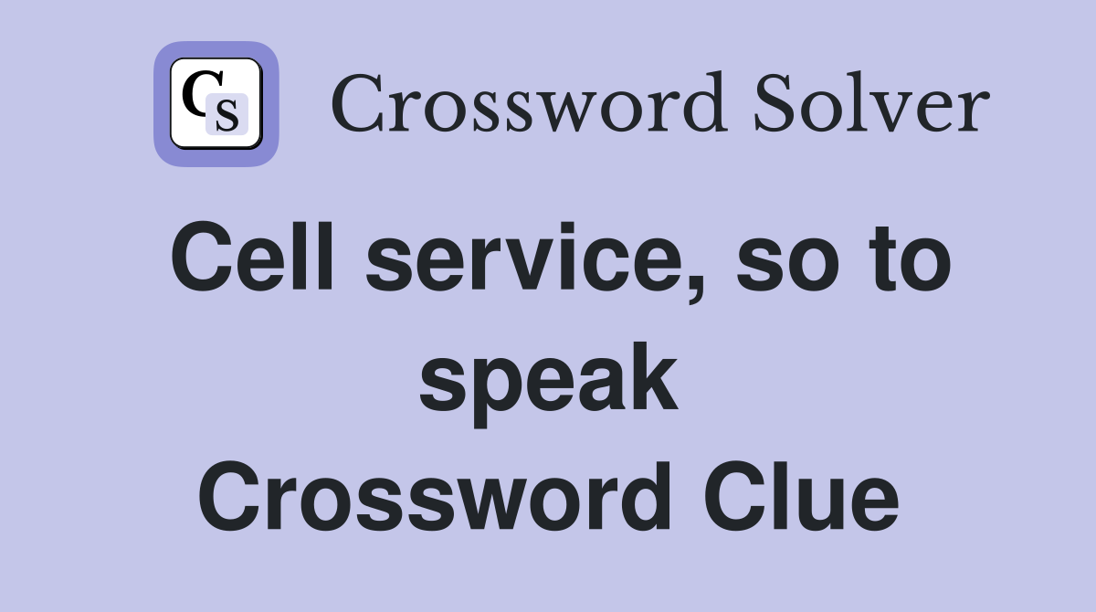 Cell service, so to speak Crossword Clue