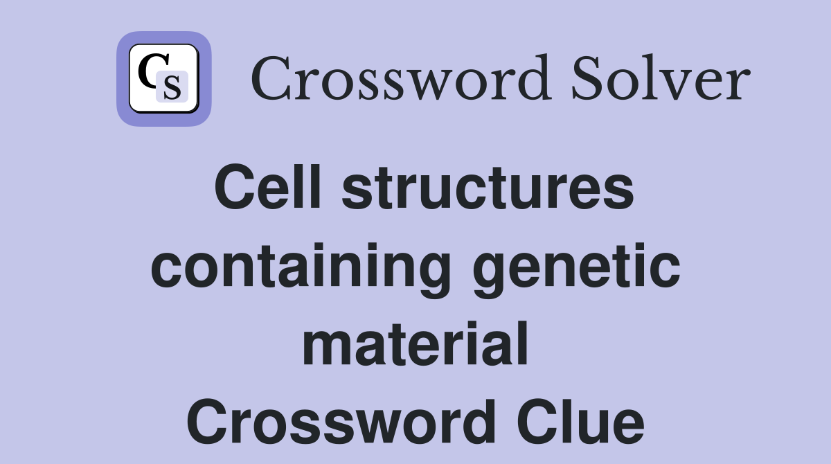 Cell structures containing genetic material Crossword Clue