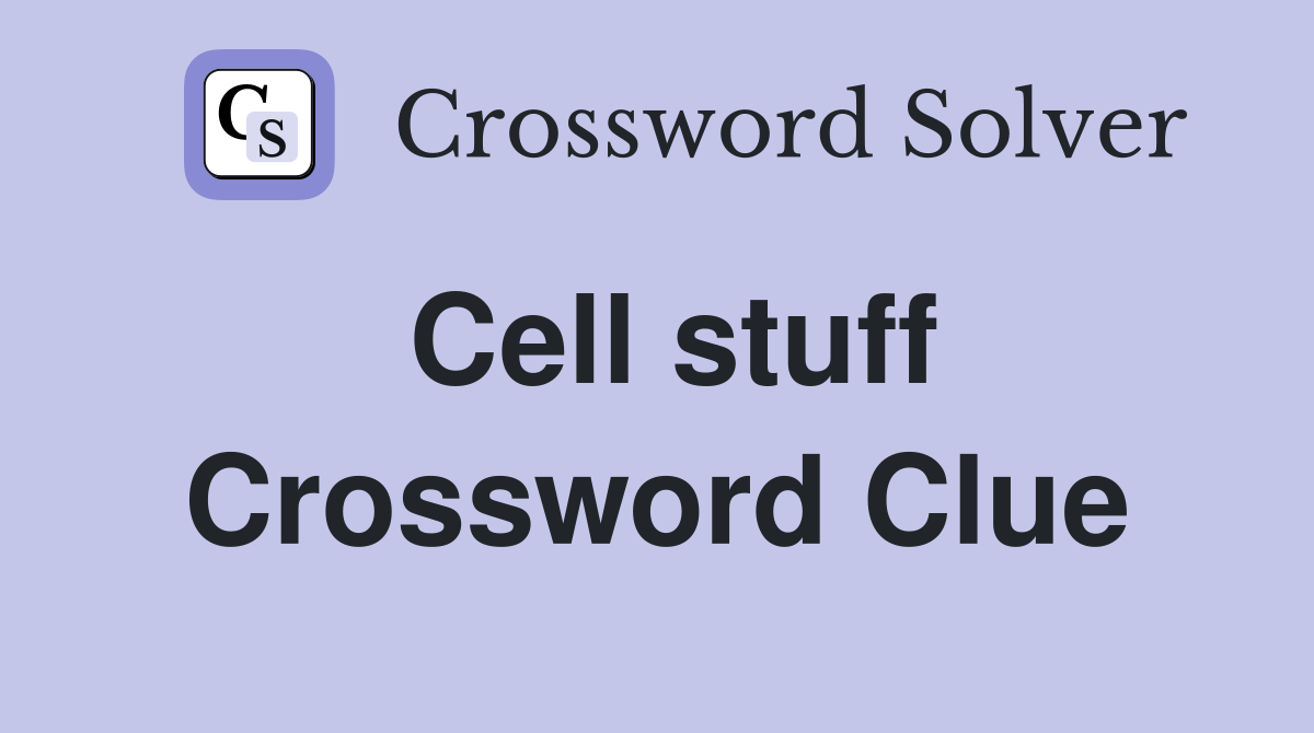 Cell stuff Crossword Clue