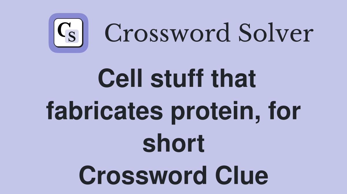 Cell stuff that fabricates protein, for short Crossword Clue