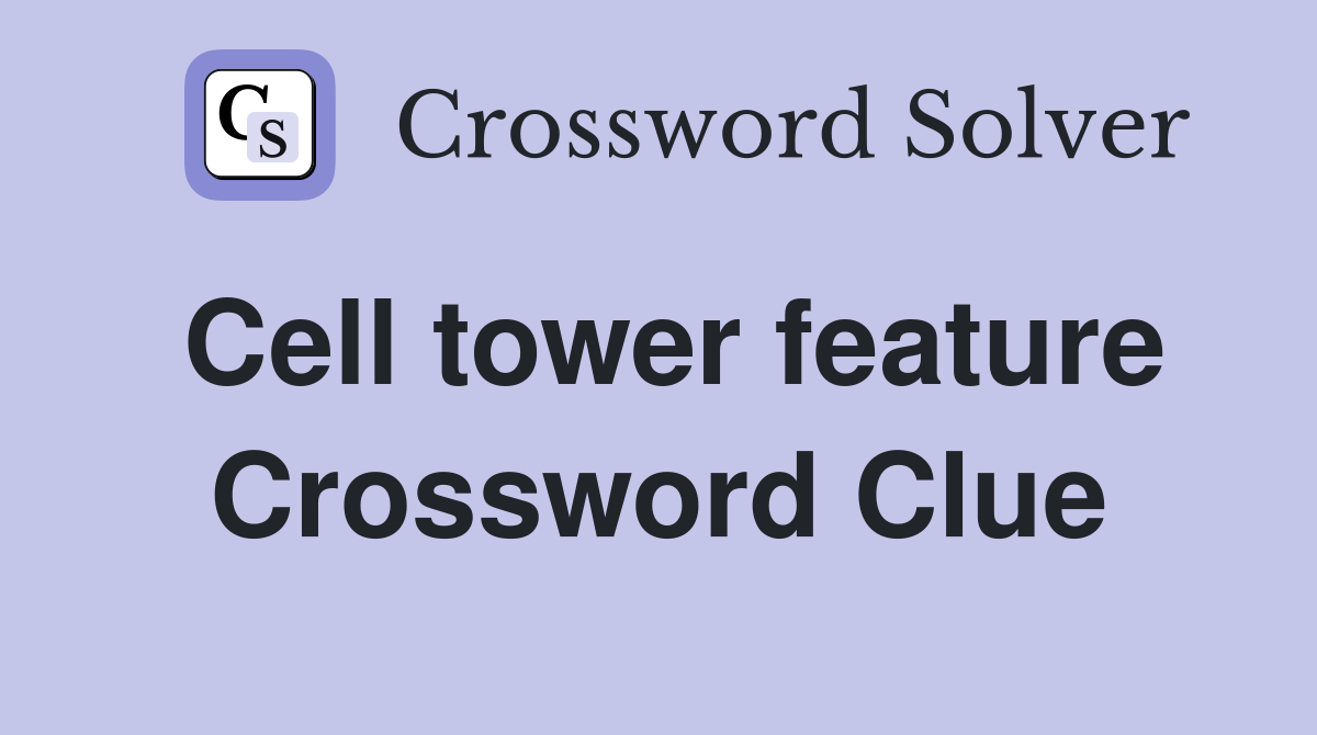 Cell tower feature Crossword Clue