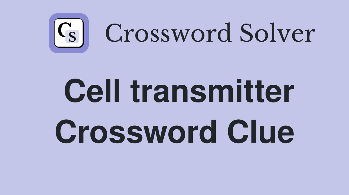 Cell transmitter Crossword Clue
