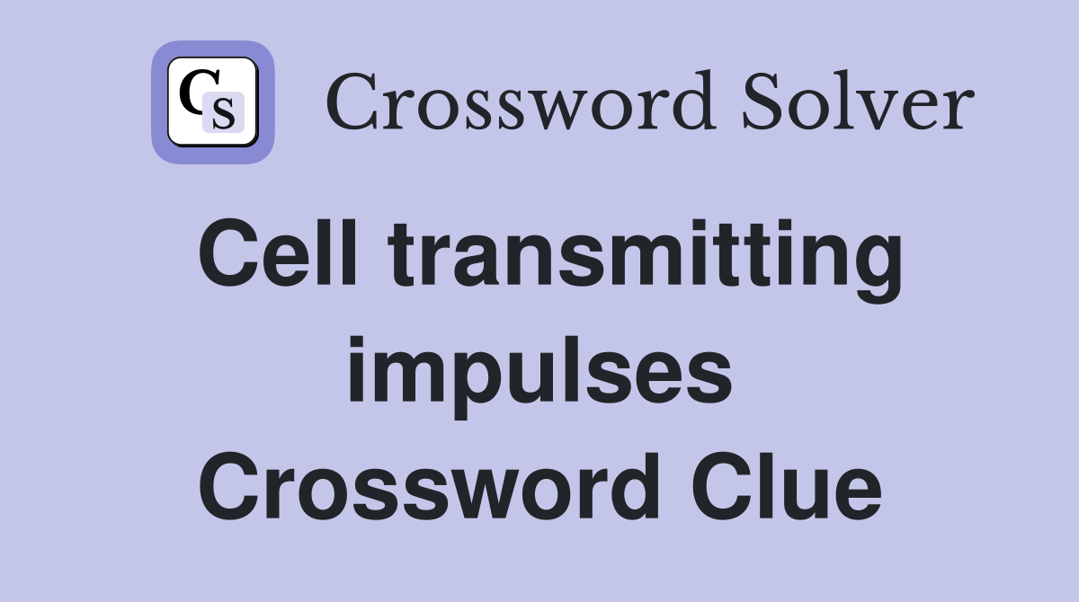 Cell transmitting impulses Crossword Clue