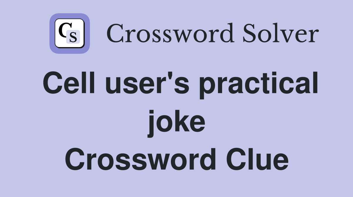 Cell user's practical joke Crossword Clue