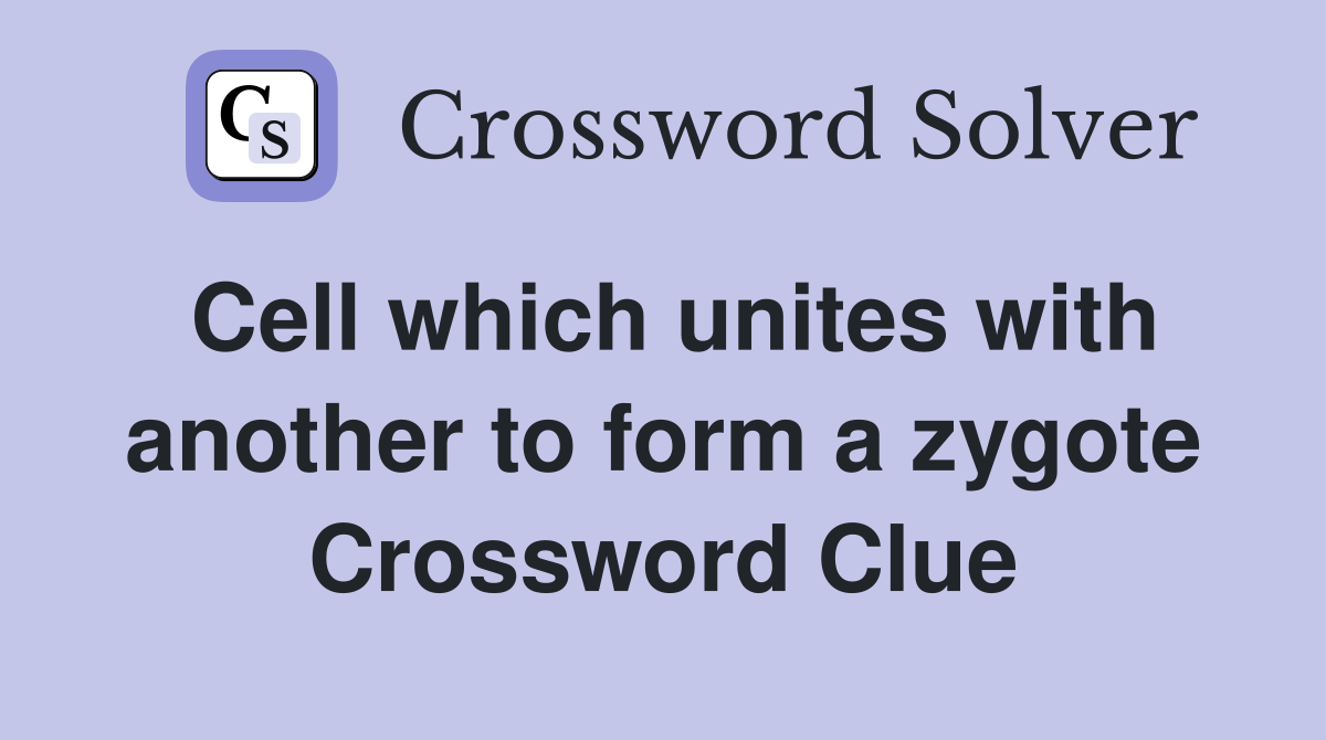 Cell which unites with another to form a zygote Crossword Clue