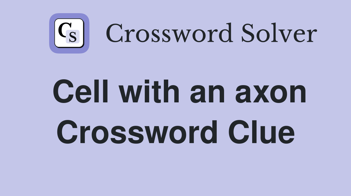 Cell with an axon Crossword Clue