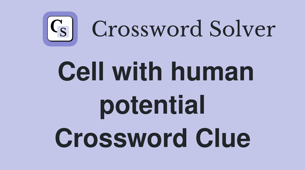 Cell with human potential Crossword Clue