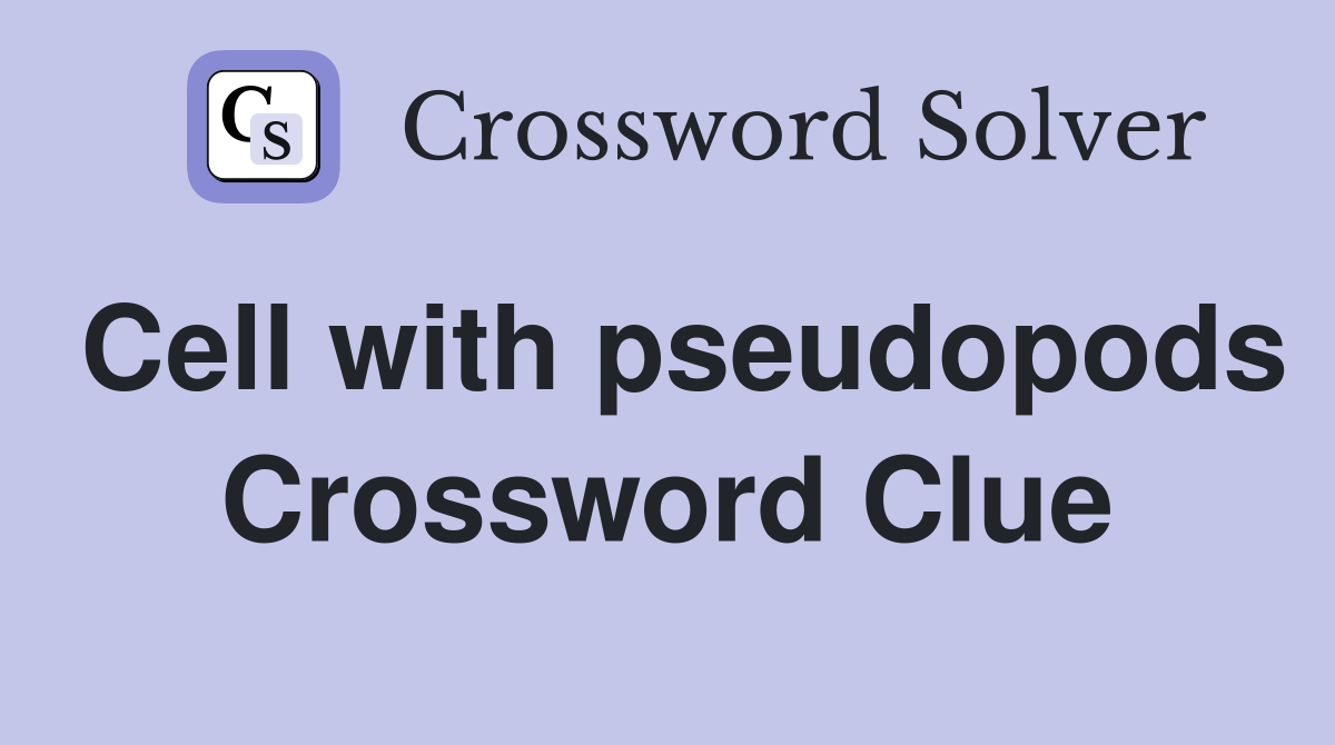 Cell with pseudopods Crossword Clue