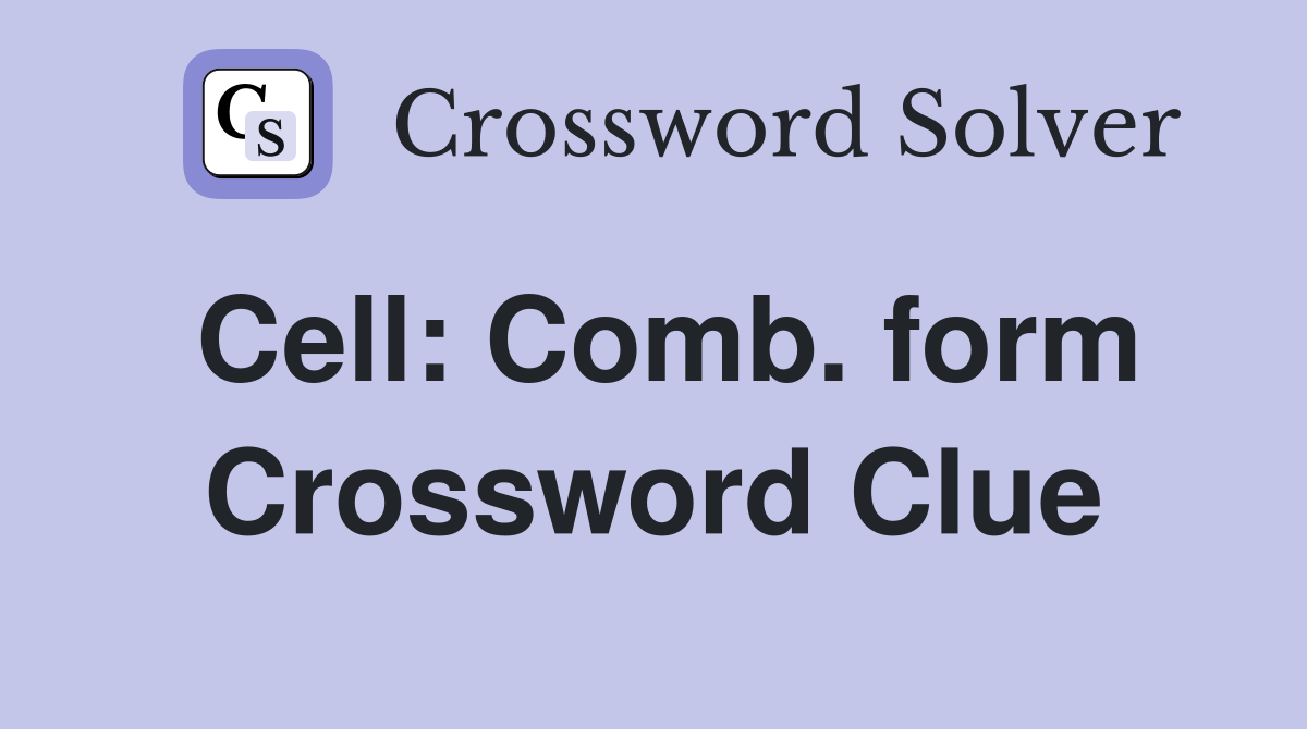 Cell: Comb. form Crossword Clue