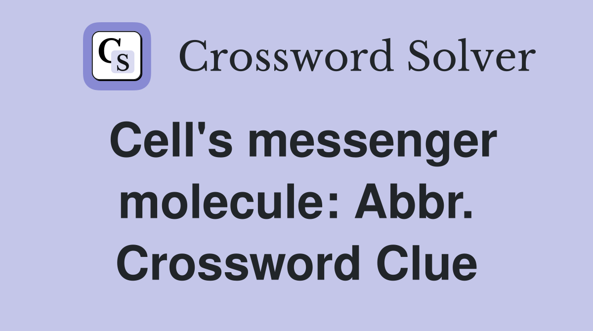 Cell's messenger molecule: Abbr. Crossword Clue