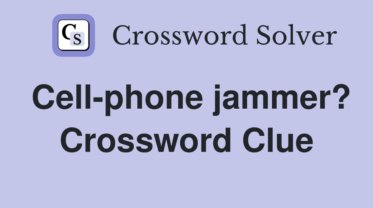 Cell-phone jammer? Crossword Clue